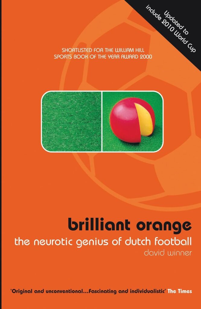 Brilliant Orange: The Neurotic Genius Of Dutch Football